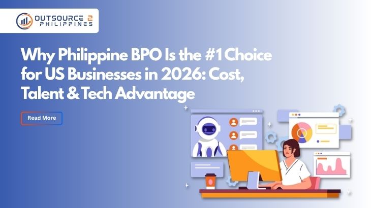 Why Philippine BPO Is the #1 Choice for US Businesses in 2026: Cost, Talent & Tech Advantage